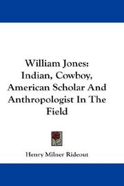 Cover of: William Jones: Indian, Cowboy, American Scholar And Anthropologist In The Field