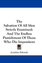 Cover of: The Salvation Of All Men Strictly Examined: And The Endless Punishment Of Those Who Die Impenitent