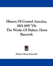 Cover of: History Of Central America, 1801-1887 V8: The Works Of Hubert Howe Bancroft