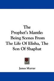 Cover of: The Prophet's Mantle: Being Scenes From The Life Of Elisha, The Son Of Shaphat