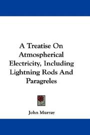 Cover of: A Treatise On Atmospherical Electricity, Including Lightning Rods And Paragreles
