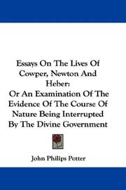 Cover of: Essays On The Lives Of Cowper, Newton And Heber: Or An Examination Of The Evidence Of The Course Of Nature Being Interrupted By The Divine Government