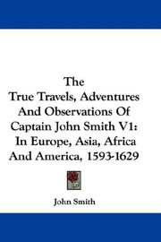 Cover of: The True Travels, Adventures And Observations Of Captain John Smith V1: In Europe, Asia, Africa And America, 1593-1629