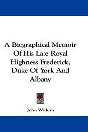 Cover of: A Biographical Memoir Of His Late Royal Highness Frederick, Duke Of York And Albany