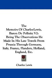 Cover of: The Memoirs Of Charles-Lewis, Baron De Pollnitz V2: Being The Observations He Made In His Late Travels From Prussia Through Germany, Italy, France, Flanders, Holland, England, Etc.
