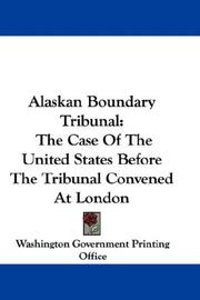 Cover of: Alaskan Boundary Tribunal: The Case Of The United States Before The Tribunal Convened At London