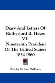 Cover of: Diary And Letters Of Rutherford B. Hayes V1: Nineteenth President Of The United States; 1834-1860