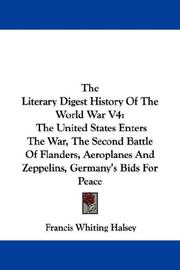 Cover of: The Literary Digest History Of The World War V4: The United States Enters The War, The Second Battle Of Flanders, Aeroplanes And Zeppelins, Germany's Bids For Peace