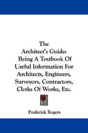 Cover of: The Architect's Guide: Being A Textbook Of Useful Information For Architects, Engineers, Surveyors, Contractors, Clerks Of Works, Etc.