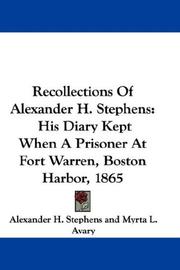 Cover of: Recollections Of Alexander H. Stephens: His Diary Kept When A Prisoner At Fort Warren, Boston Harbor, 1865