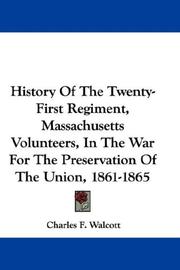 History Of The Twenty-First Regiment, Massachusetts Volunteers, In The War For The Preservation Of The Union, 1861-1865 by Charles F. Walcott