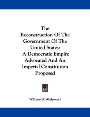 Cover of: The Reconstruction Of The Government Of The United States: A Democratic Empire Advocated And An Imperial Constitution Proposed