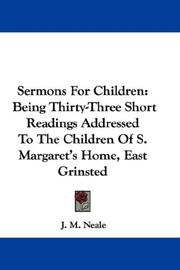 Cover of: Sermons For Children: Being Thirty-Three Short Readings Addressed To The Children Of S. Margaret's Home, East Grinsted