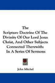 Cover of: The Scripture Doctrine Of The Divinity Of Our Lord Jesus Christ, And Other Subjects Connected Therewith: In A Series Of Sermons