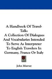Cover of: A Handbook Of Travel-Talk: A Collection Of Dialogues And Vocabularies Intended To Serve As Interpreter To English Travelers In Germany, France Or Italy