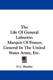 Cover of: The Life Of General Lafayette: Marquis Of France, General In The United States Army, Etc.