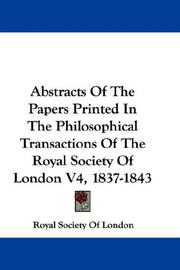 Cover of: Abstracts Of The Papers Printed In The Philosophical Transactions Of The Royal Society Of London V4, 1837-1843 | Royal Society Of London