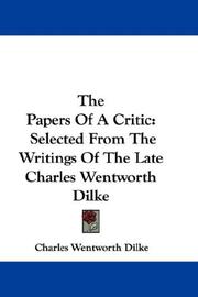 Cover of: The Papers Of A Critic: Selected From The Writings Of The Late Charles Wentworth Dilke