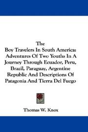 Cover of: The Boy Travelers In South America: Adventures Of Two Youths In A Journey Through Ecuador, Peru, Brazil, Paraguay, Argentine Republic And Descriptions Of Patagonia And Tierra Del Fuego