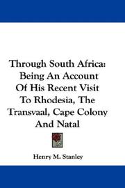 Cover of: Through South Africa: Being An Account Of His Recent Visit To Rhodesia, The Transvaal, Cape Colony And Natal