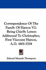 Cover of: Correspondence Of The Family Of Hatton V2: Being Chiefly Letters Addressed To Christopher, First Viscount Hatton, A.D. 1601-1704