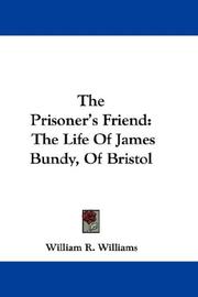 Cover of: The Prisoner's Friend: The Life Of James Bundy, Of Bristol