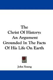 Cover of: The Christ Of History: An Argument Grounded In The Facts Of His Life On Earth