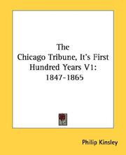 Cover of: The Chicago Tribune, It's First Hundred Years V1: 1847-1865