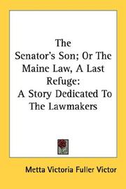 Cover of: The Senator's Son; Or The Maine Law, A Last Refuge: A Story Dedicated To The Lawmakers