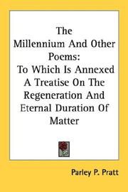 Cover of: The Millennium And Other Poems: To Which Is Annexed A Treatise On The Regeneration And Eternal Duration Of Matter