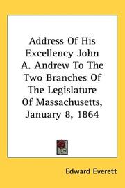 Cover of: Address Of His Excellency John A. Andrew To The Two Branches Of The Legislature Of Massachusetts, January 8, 1864 by Edward Everett