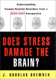 Does Stress Damage the Brain? by J. Douglas, M.D. Bremner