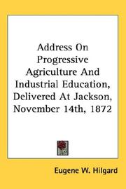 Cover of: Address On Progressive Agriculture And Industrial Education, Delivered At Jackson, November 14th, 1872 | Eugene W. Hilgard