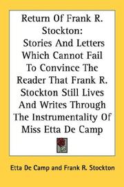 Cover of: Return Of Frank R. Stockton: Stories And Letters Which Cannot Fail To Convince The Reader That Frank R. Stockton Still Lives And Writes Through The Instrumentality Of Miss Etta De Camp