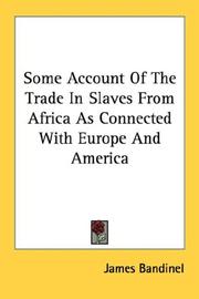 Some Account Of The Trade In Slaves From Africa As Connected With Europe And America by James Bandinel