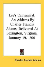 Cover of: Lee's Centennial: An Address By Charles Francis Adams, Delivered At Lexington, Virginia, January 19, 1907