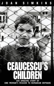 Ceaucescu's children : the amazing story of one woman's mission to Romanian orphans