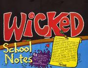 Wicked school notes : 18 excuse notes, joke letters, and false reports to fill in and send : plus wicked stickers!