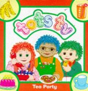 Cover of: Tots Tea Party (Tots TV - Board Books) by Joan Hickson