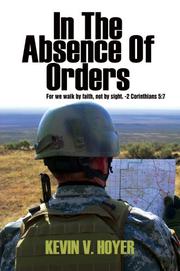Cover of: In The Absence Of Orders: For we walk by faith, not by sight. -2 Corinthians 5:7 | Kevin V Hoyer