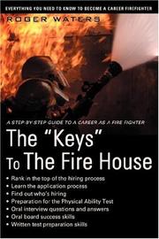 Cover of: The Keys To The Fire House: Everything you need to know to become a Career Firefighter