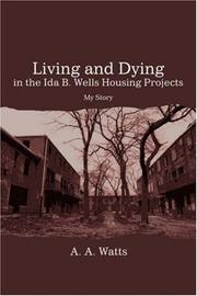 Cover of: Living and Dying in the Ida B. Wells Housing Projects | A. A. Watts