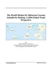 The World Market for Silkworm Cocoons Suitable for Reeling: A 2004 Global Trade Perspective (Feb 7, 2005)
