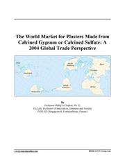 The World Market for Plasters Made from Calcined Gypsum or Calcined Sulfate: A 2004 Global Trade Perspective (Feb 7, 2005)