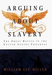 Cover of: Arguing About Slavery: the great battle in the United States Congress