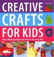 Creative crafts for kids : over 100 fun projects for two to ten year olds