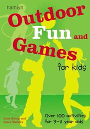 Outdoor fun and games for kids : over 100 activities for 3-11 year olds