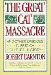 Cover of: The great cat massacre and other episodes in French cultural history