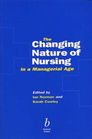 The changing nature of nursing in a managerial age by Ian J. Norman, Sarah Cowley