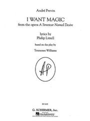 Cover of: I Want Magic: From the Opera a Streetcar Named Desire Based on the Play by Tennessee Williams
